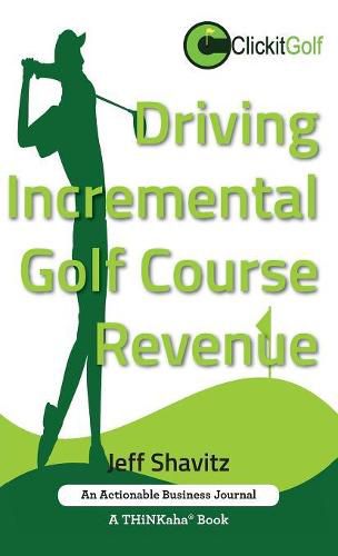Cover image for Driving Incremental Golf Course Revenue: Tee up your winning business strategy for generating incremental revenue for your golf course.