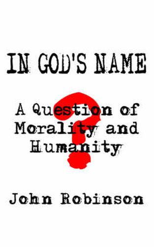 Cover image for In God's Name: A Question of Morality and Humanity