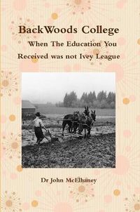 Cover image for BackWoods College / When The Education You Received was not Ivey League