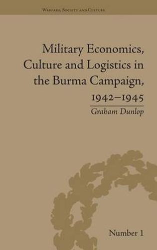 Cover image for Military Economics, Culture and Logistics in the Burma Campaign, 1942-1945