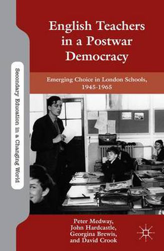 Cover image for English Teachers in a Postwar Democracy: Emerging Choice in London Schools, 1945-1965