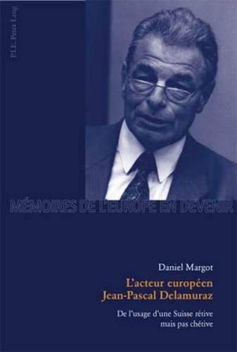 Cover image for L'Acteur Europeen Jean-Pascal Delamuraz: de l'Usage d'Une Suisse Retive Mais Pas Chetive