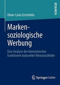 Cover image for Markensoziologische Werbung: Eine Analyse Der OEkonomischen Funktionen Kultureller Resonanzfelder