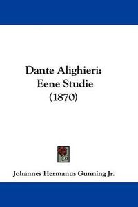 Cover image for Dante Alighieri: Eene Studie (1870)