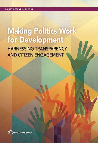 Cover image for Making politics work for development: harnessing transparency and citizen engagement