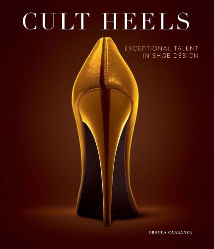 Cover image for Cult Heels: Exceptional Talent in Shoe Design