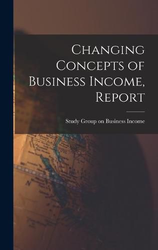 Cover image for Changing Concepts of Business Income, Report