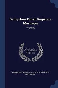 Cover image for Derbyshire Parish Registers. Marriages; Volume 12