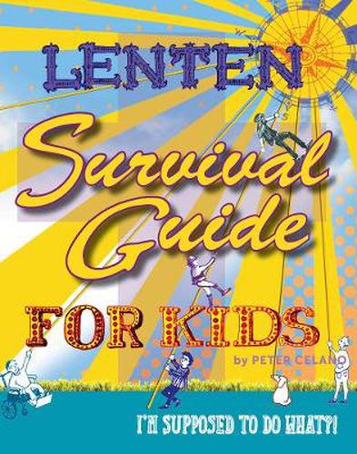 Cover image for Lenten Survival Guide for Kids: I am Supposed to Do What?!