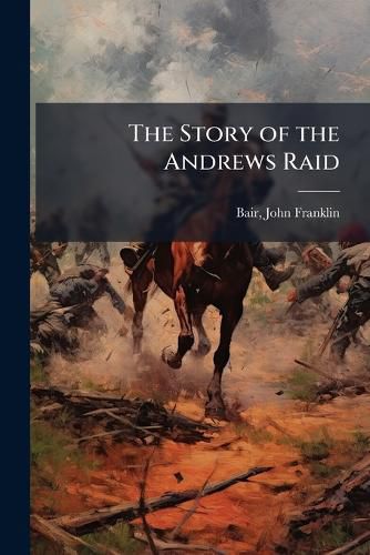 Cover image for The Story of the Andrews Raid