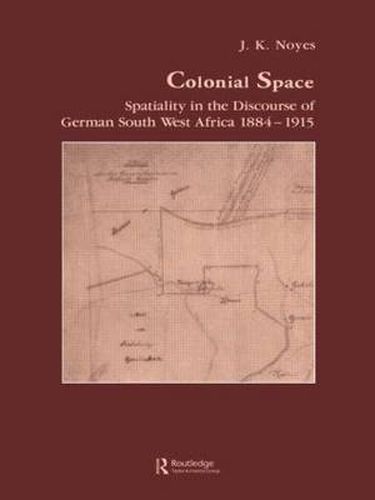 Cover image for Colonial Space: Spatiality in the Discourse of German South West Africa 1884-1915