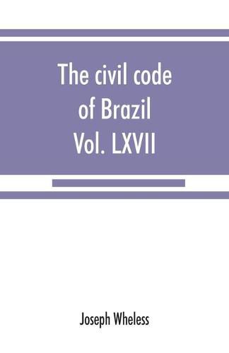 The civil code of Brazil, being law no. 3,071 of January 1, 1917: with the corrections ordered by law no. 3,725 of January 15, 1919, promulgated July 13, 1919: Diario official, vol. LXVII, no. 159