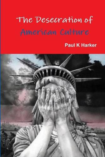 Cover image for The Desecration of American Culture