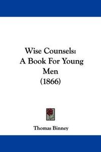 Cover image for Wise Counsels: A Book for Young Men (1866)