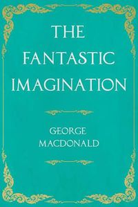 Cover image for The Fantastic Imagination;With an Introduction by G. K. Chesterton