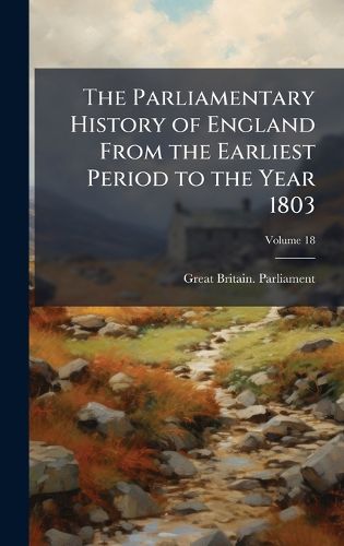 Cover image for The Parliamentary History of England From the Earliest Period to the Year 1803