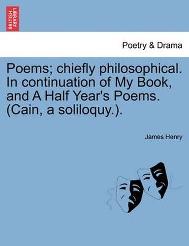 Cover image for Poems; Chiefly Philosophical. in Continuation of My Book, and a Half Year's Poems. (Cain, a Soliloquy.).