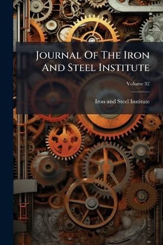 Cover image for Journal of the Iron and Steel Institute, Volume 32...