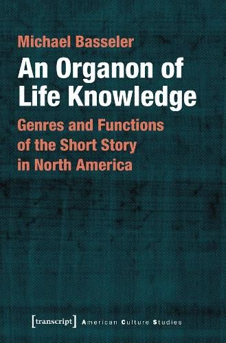 Cover image for An Organon of Life Knowledge - Genres and Functions of the Short Story in North America