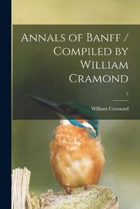 Cover image for Annals of Banff / Compiled by William Cramond; 2