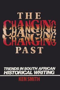 Cover image for The Changing Past: Trends in South African Historical Writing