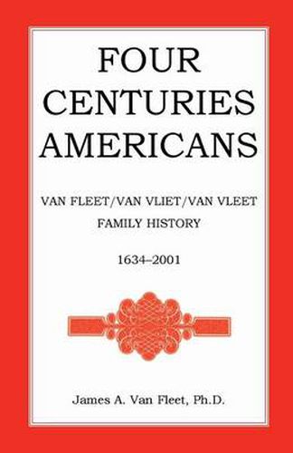 Cover image for Four Centuries Americans: Van Fleet/Van Vliet/Van Vleet Family History, 1634-2001
