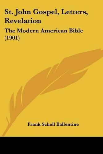 St. John Gospel, Letters, Revelation: The Modern American Bible (1901)