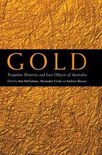 Cover image for Gold: Forgotten Histories and Lost Objects of Australia