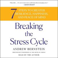 Cover image for Breaking the Stress Cycle: 7 Steps to Greater Resilience, Happiness, and Peace of Mind