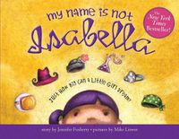 Cover image for My Name Is Not Isabella: Just How Big Can a Little Girl Dream?