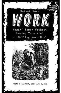 Cover image for Unfuck Your Work: Makin Paper without Losing Your Mind or Selling Your Soul