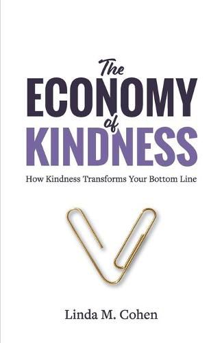 Cover image for The Economy of Kindness: How Kindness Transforms Your Bottom Line