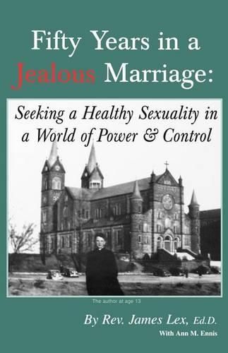 Cover image for Fifty Years in a Jealous Marriage: Seeking a Healthy Sexuality in a World of Power and Control