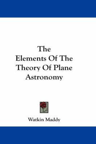 Cover image for The Elements of the Theory of Plane Astronomy