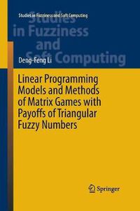 Cover image for Linear Programming Models and Methods of Matrix Games with Payoffs of Triangular Fuzzy Numbers