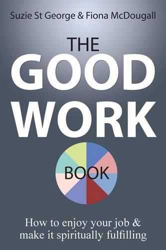 Cover image for The Good Work Book: How to enjoy your job & make it spiritually fulfilling