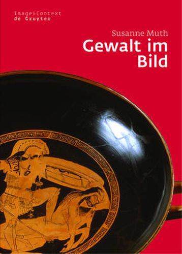 Cover image for Gewalt im Bild: Das Phanomen der medialen Gewalt im Athen des 6. und 5. Jahrhunderts v. Chr.