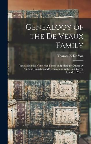 Cover image for Genealogy of the De Veaux Family: Introducing the Numerous Forms of Spelling the Name by Various Branches and Generations in the Past Eleven Hundred Years