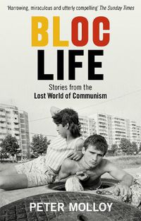 Cover image for Bloc Life: Stories from the Lost World of Communism