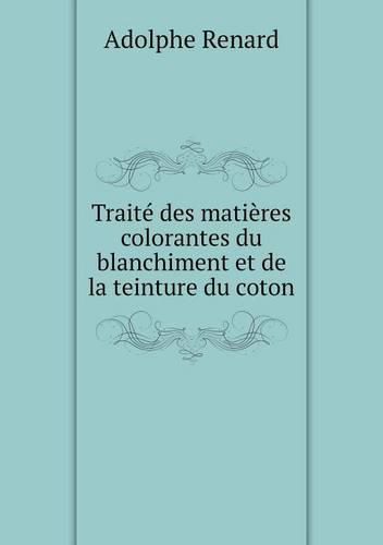 Traite des matieres colorantes du blanchiment et de la teinture du coton