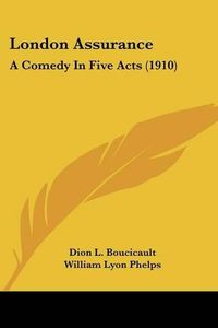 Cover image for London Assurance: A Comedy in Five Acts (1910)