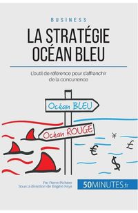 Cover image for La Strategie Ocean Bleu: L'outil de reference pour s'affranchir de la concurrence