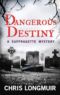 Cover image for Dangerous Destiny: A Suffragette Mystery