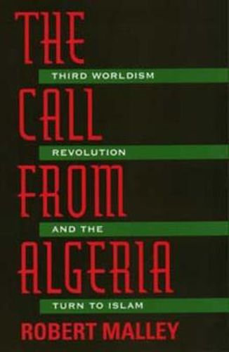 Cover image for The Call From Algeria: Third Worldism, Revolution, and the Turn to Islam