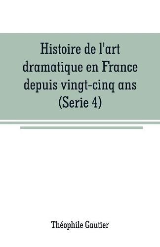 Cover image for Histoire de l'art dramatique en France depuis vingt-cinq ans(Serie 4)