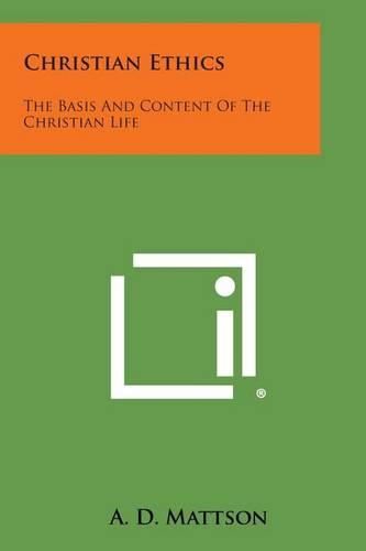 Cover image for Christian Ethics: The Basis and Content of the Christian Life
