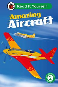 Cover image for Amazing Aircraft: Read It Yourself - Level 2 Developing Reader