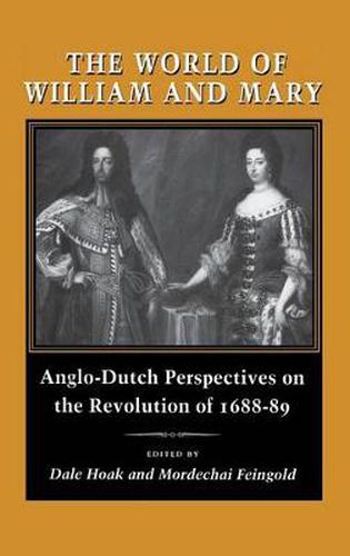 The World of William and Mary: Anglo-Dutch Perspectives on the Revolution of 1688-89