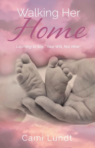 Cover image for Walking Her Home: Learning to Say,  Your Will, Not Mine