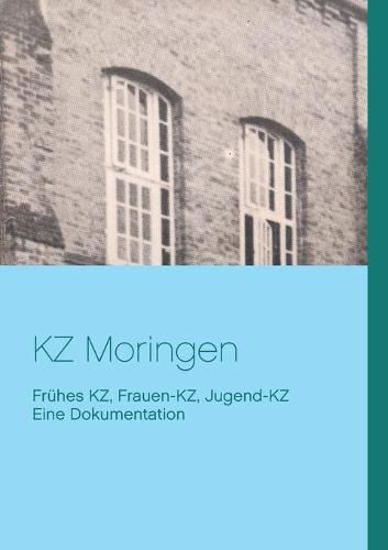 Cover image for KZ Moringen: Eine Dokumentation. Fruhes KZ, Frauen-KZ, Jugend-KZ